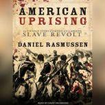 American Uprising The Untold Story of America's Largest Slave Revolt, Daniel Rasmussen