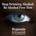 Stop Drinking Alcohol, Dr. Janet Hall