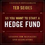 So You Want to Start a Hedge Fund Lessons for Managers and Allocators, Ted Seides