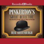 Pinkerton's Great Detective The Rough-and-Tumble Career of James McParland, America's Sherlock Holmes, Beau Riffenburgh