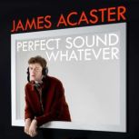 Perfect Sound Whatever, James Acaster