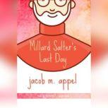 Millard Salters Last Day, Jacob M. Appel