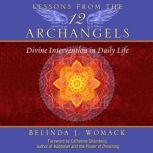 Lessons from the Twelve Archangels Divine Intervention in Daily Life, Belinda J. Womack