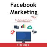 Facebook Marketing Tips: Zero Cost Facebook Marketing Plan for Small Business, Tim Shek