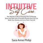 Intuitive Self Care The Ultimate Gui..., SaraAnne Philip