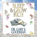 Sleep and Grow Rich, Dr. Gary S. Goodman