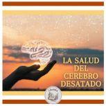 La Salud Del Cerebro Desatado, LIBROTEKA