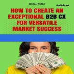 How to create an exceptional B2B CX f..., Digital World