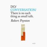 Do Conversation  There is no such th..., Robert Poynton
