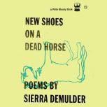 New Shoes On A Dead Horse , Sierra DeMulder