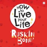 How To Live Your Life, Ruskin Bond