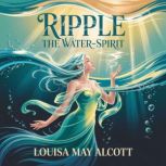 Ripple the WaterSpirit, Louisa May Alcott