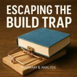 Escaping the Build Trap Book Summary..., Margot Langley
