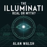 The Illuminati  Real or Myth?, Alan Walsh