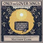 Only the Lover Sings, Matthew Clark