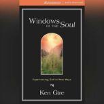 Windows of the Soul Experiencing God in New Ways., Ken Gire