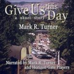 Give Us this Day, Mark R. Turner