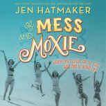 Of Mess and Moxie Wrangling Delight Out of This Wild and Glorious Life, Jen Hatmaker