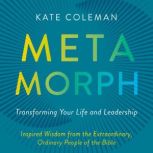 Metamorph Transforming Your Life and..., Kate Coleman