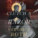 To Clutch a Razor, Veronica Roth