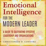 Emotional Intelligence for the Modern Leader A Guide to Cultivating Effective Leadership and Organizations, Christopher D. Connors