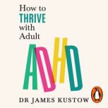 How to Thrive with Adult ADHD, James Kustow