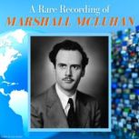 A Rare Recording of Marshall McLuhan, Marshall McLuhan