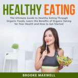 Healthy Eating The Ultimate Guide to..., Brooke Maxwell