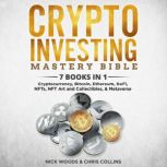 Crypto Investing Mastery Bible 7 BOOKS IN 1 - Cryptocurrencies, Bitcoin, Ethereum, DeFi, Blockchain, Metaverse, NFTs, NFT Art and Collectibles, Nick Woods