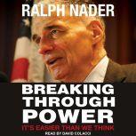 Breaking Through Power It's Easier Than We Think, Ralph Nader