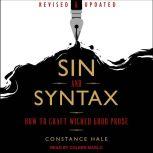 Sin and Syntax How to Craft Wicked Good Prose, Constance Hale