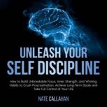 Unleash Your Self Discipline, Nate Callahan