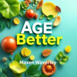 Age Better Shocking Secrets to Vital..., Maxen Waverley