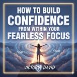 How to Build Confidence From Within, Victoria David