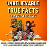Unbelievable True Facts From Across T..., Owen Janssen