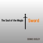 The Soul of the Magic Sword, DENNIS OUSLEY
