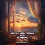 Guided Meditation for Morning, Meditative Hearts