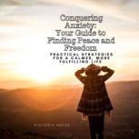 Conquering Anxiety Your Guide to Fin..., Victoria Hayes