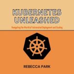 Kubernetes Unleashed, Rebecca Park