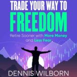 Trade Your Way To Freedom, Dennis Wilborn