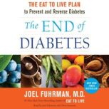 The End of Diabetes The Eat to Live Plan to Prevent and Reverse Diabetes, Dr. Joel Fuhrman