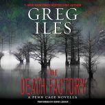 The Death Factory A Penn Cage Novella, Greg Iles