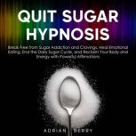 Quit Sugar Hypnosis, Adrian Berry