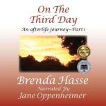 On The Third Day An Afterlife Journey ~ Part 1, Brenda Hasse
