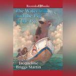 The Water Gift and the Pig of the Pig..., Jacqueline Briggs Martin