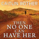 Then No One Can Have Her, Caitlin Rother