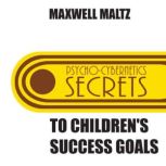 Secrets to Childrens Success Goals, Maxwell Maltz