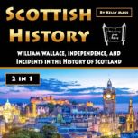 Scottish History William Wallace, Independence, and Incidents in the History of Scotland