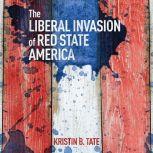 Liberal Invasion of Red State America..., Kristin B. Tate