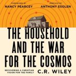 The Household and the War for the Cos..., C. R. Wiley